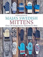Maja's Swedish mittens : over 30 imaginative patterns to knit