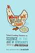 What we believe but cannot prove : today's leading... by  John Brockman 