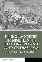 RIBBON SOCIETIES IN NINETEENTH-CENTURY IRELAND AND ITS DIASPORA : the.