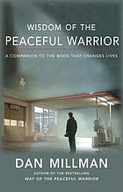 Wisdom of the peaceful warrior : a companion to the book that changes lives