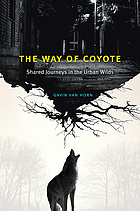 The way of coyote : shared journeys in the urban wilds