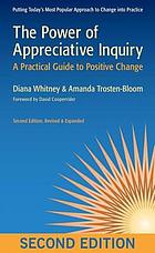 The power of appreciative inquiry : a practical guide to positive change