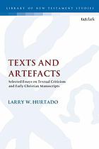 Texts and artefacts : selected essays on textual criticism and early Christian manuscripts