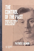 CONTROL OF THE PAST : herbert butterfield and the pitfalls of official history.