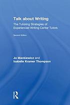 Talk About Writing : The Tutoring Strategies of Experienced Writing Center Tutors