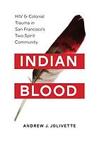 Indian Blood : HIV and Colonial Trauma in San Francisco's Two-Spirit Community