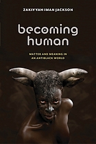 Becoming human : matter and meaning in an antiblack world