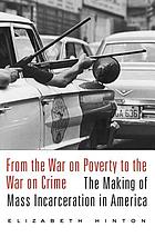 From the war on poverty to the war on crime : the making of mass incarceration in America