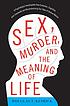 Sex, murder, and the meaning of life : a psychologist... by  Douglas T Kenrick 