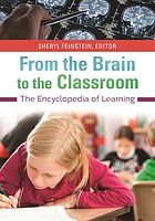 From the brain to the classroom : the encyclopedia of learning