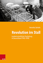 Revolution im Stall Landwirtschaftliche Tierhaltung in Deutschland 1945-1990