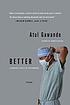 Better : a surgeon's notes on performance by  Atul Gawande 