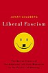 Liberal fascism : the secret history of the American... 저자: Jonah Goldberg