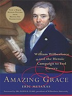 Amazing Grace : William Wilberforce and the heroic campaign to end slavery