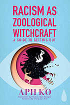 Racism as zoological witchcraft : a guide for getting out