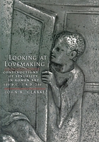 Looking at Lovemaking Constructions of Sexuality in Roman Art, 100 B