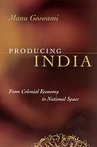 Producing India : from colonial economy to national space