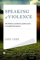 Speaking of violence : the politics and poetics of narrative dynamics in conflict resolution