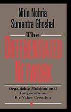The differentiated network : organizing multinational corporations for value creation