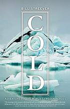 Cold : adventures in the world's frozen places