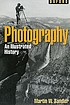 Photography : an illustrated history by  Martin W Sandler 