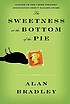 The sweetness at the bottom of the pie : a Flavia... by  Alan Bradley 