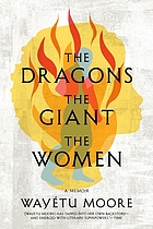The dragons, the giant, the women : a memoir