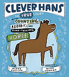 Clever Hans : The True Story of the Counting, Adding, and Time-Telling Horse.