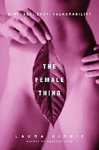 The female thing : dirt, sex, envy, vulnerability