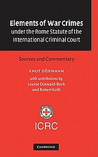 Elements of war crimes under the Rome Statute of the International Criminal Court : sources and commentary