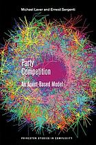 Party Competition: An Agent-based Model (Princeton Studies in Complexity)