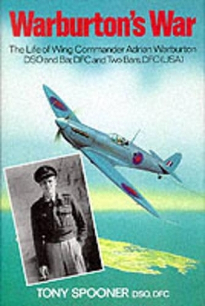 Warburton's war : the life of Wing Commander Adrian Warburton, DSO, DFC ...