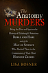 The anatomy murders : being the true and spectacular... by  Lisa Rosner 