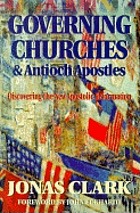 Governing churches & Antioch apostles : discovering the new apostolic reformation