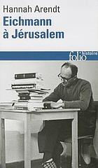 Eichmann à Jérusalem : rapport sur la banalité du mal