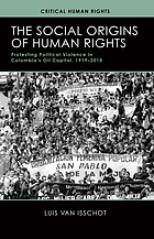 The social origins of human rights : protesting political violence in Colombia's oil capital, 1919-2010