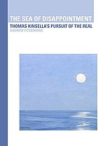 The sea of disappointment : Thomas Kinsella's pursuit of the real