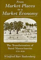 From market-places to a market economy : the transformation of rural Massachusetts, 1750-1850