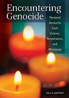Encountering genocide : personal accounts from victims,perpetrators, and witnesses