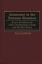 Autonomy in the extreme situation : Bruno Bettelheim, the Nazi concentration camps and the mass society