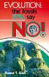 Evolution : fossils say no! by Duane T Gish