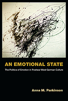 An emotional state : the politics of emotion in postwar West German culture