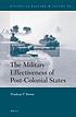 The military effectiveness of post-colonial states by  Pradeep Barua 
