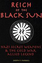 Reich of the black sun : Nazi secret weapons & the cold war allied legend