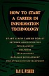How to start a career in information technology by  Ian K Fisher 