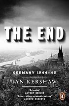The end : Hitler's Germany, 1944-1945
