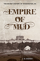 Empire of mud : the secret history of Washington, DC
