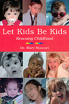 Let kids be kids : rescuing childhood