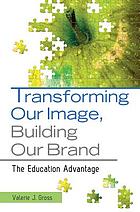 Transforming our image, building our brand : the education advantage