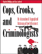 Cops, crooks, and criminologists : an international biographical dictionary of law enforcement